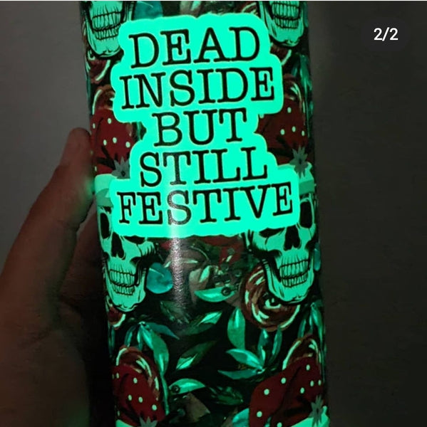 Glow in the dark 20 oz tumbler Dead inside but still festive
